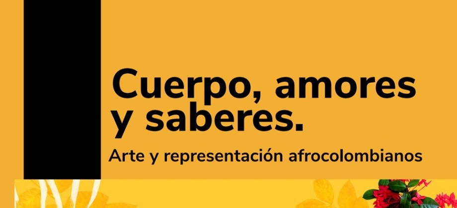 Exposición Celebración del Día Nacional de la Afrocolombianidad: Cuerpo, amores  y saberes. Arte y representación afrocolombianos 