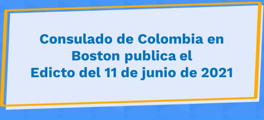 Consulado de Colombia en Boston publica el Edicto del 11 de junio de 2021