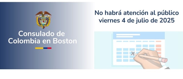 El Consulado de Colombia en Boston no tendrá atención al público el 4 de julio de 2025 debido al festivo federal del Día de la Independencia de Estados Unidos – Independence Day