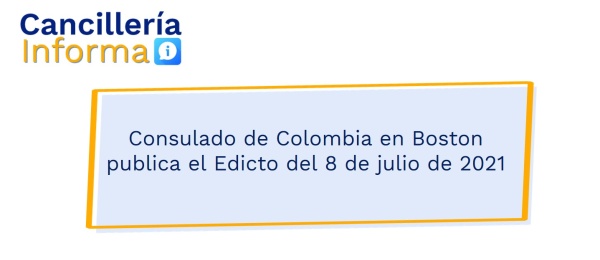 Consulado de Colombia en Boston publica el Edicto del 8 de julio de 2021